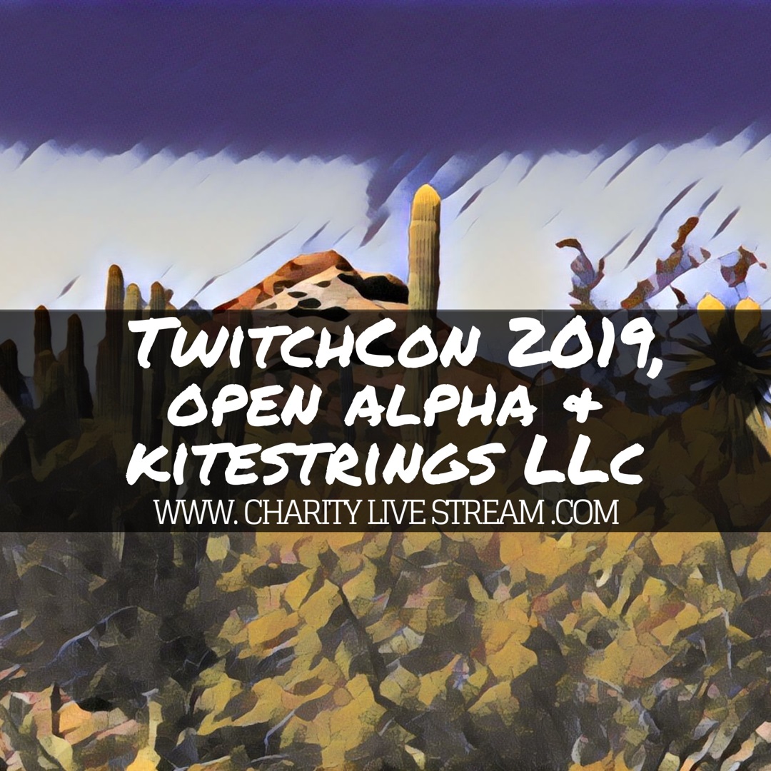 TwitchCon 2019, Open Alpha Coming Soon, & Kitestrings LLC