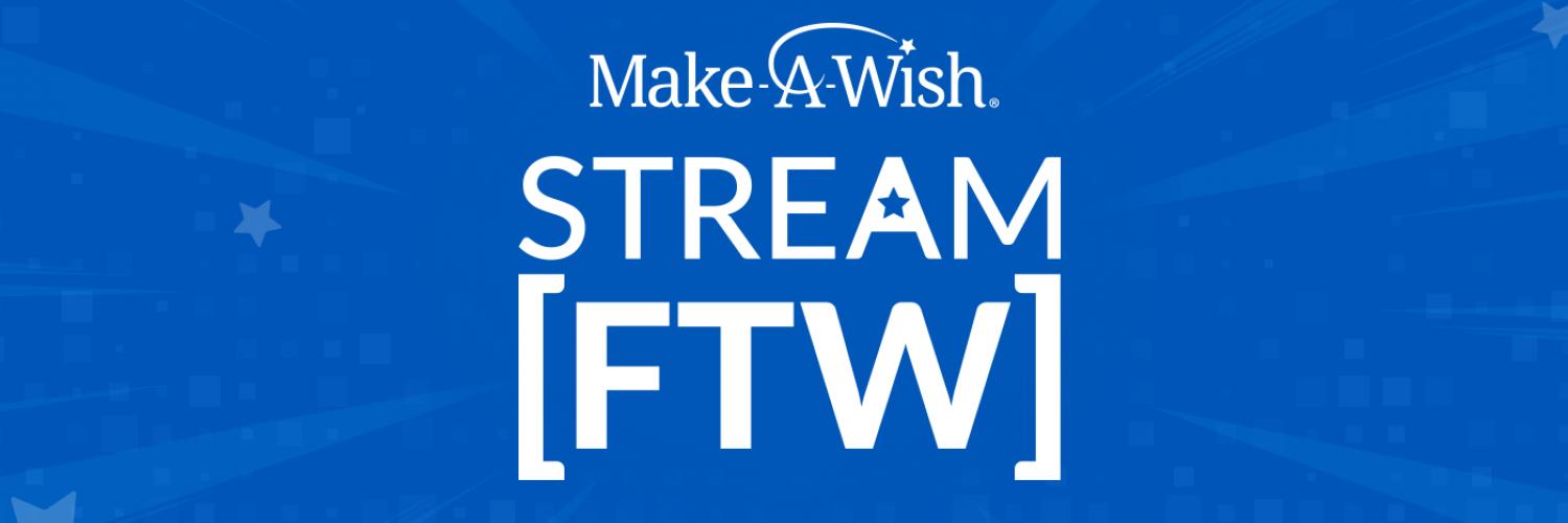 Make-A-Wish Stream [FTW]